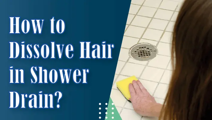 how to dissolve hair in shower drain?
