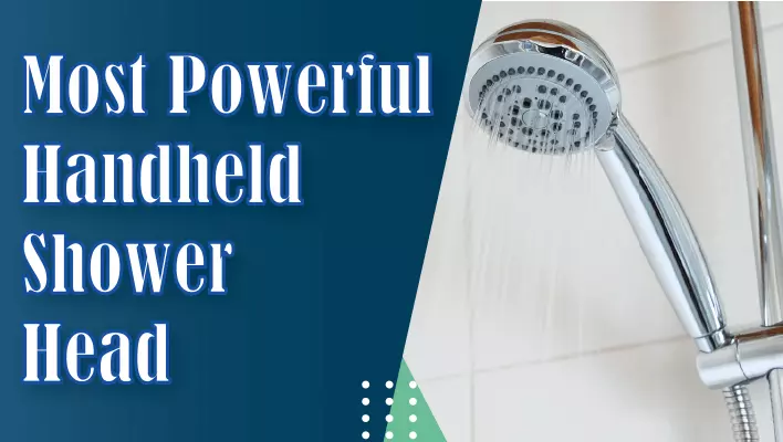 Most Powerful handheld Shower Head