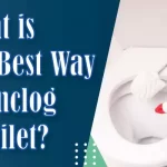 What is the Best Way to Unclog a Toilet