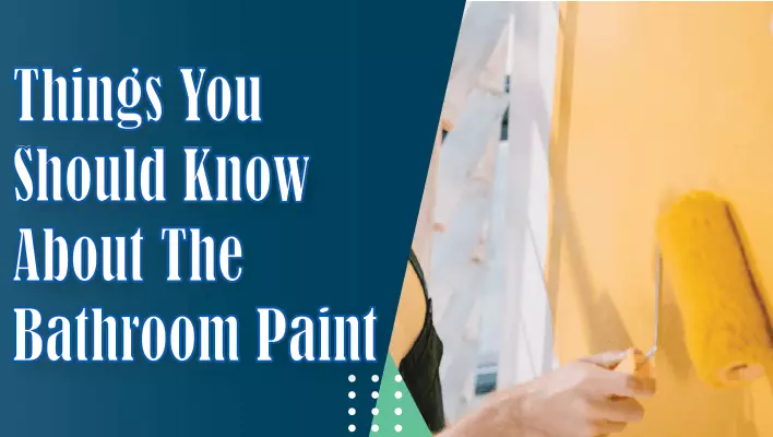 Things You Should Know About The Bathroom Paint