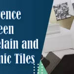 Difference Between Porcelain and Ceramic Tiles