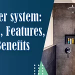 Shower system: Types, Features, and Benefits