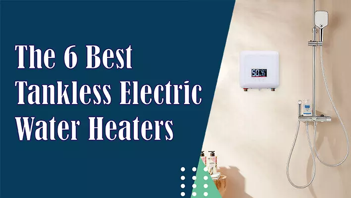 The 6 Best Tankless Electric Water Heaters Of 2023