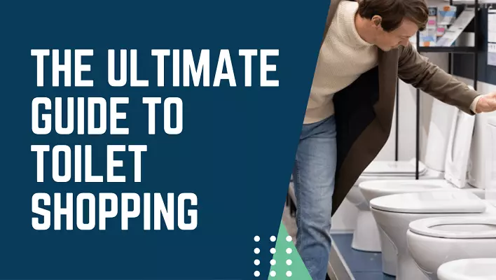 The Ultimate Guide to Toilet Shopping