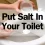 Why Should You Put Salt In Your Toilet