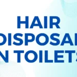 Hair Disposal in Toilets